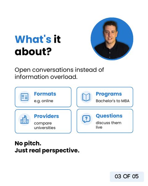 What it is about: open conversations instead of information overload, formats, programs from Bachelor's to MBA, comparing providers and discussing questions live. No pitch, just real perspective.