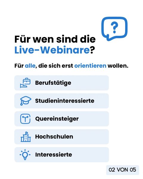 Für wen sind die Live-Webinare: für alle, die sich erst orientieren wollen, Berufstätige, Studieninteressierte, Quereinsteiger, Hochschulen und Interessierte.