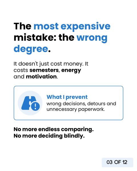 The most expensive mistake is the wrong degree: it costs semesters, energy and motivation. I prevent wrong decisions, detours and unnecessary paperwork.